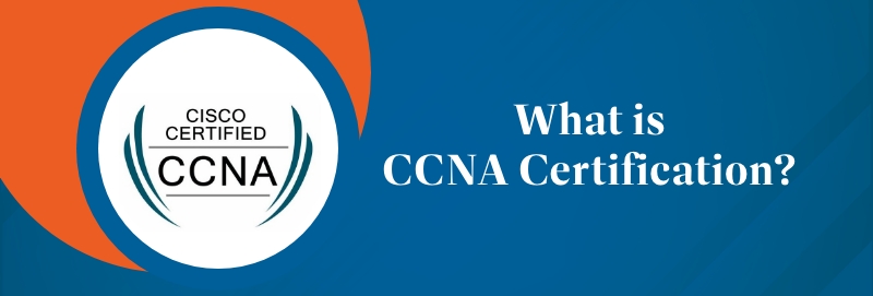 What is CCNA Certification?