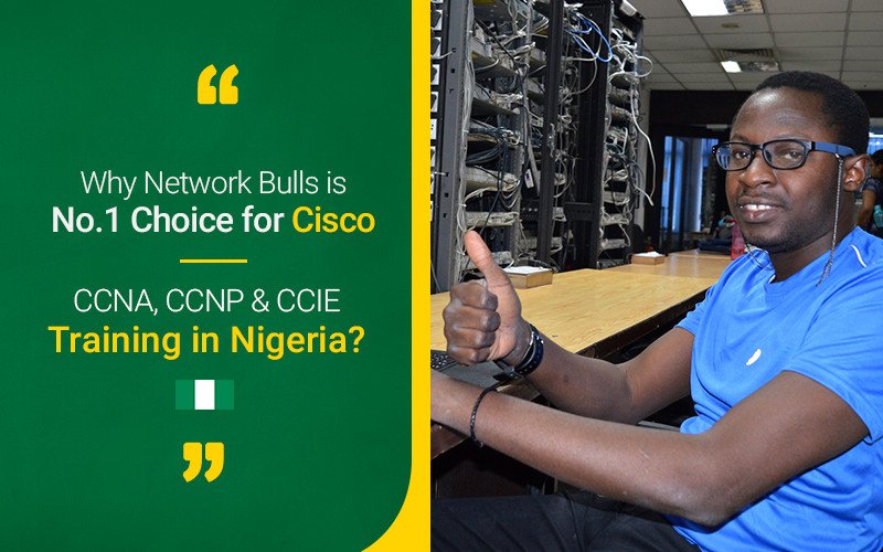 Why Network Bulls is No. 1 Choice for Cisco CCNA, CCNP & CCIE Training in Nigeria?