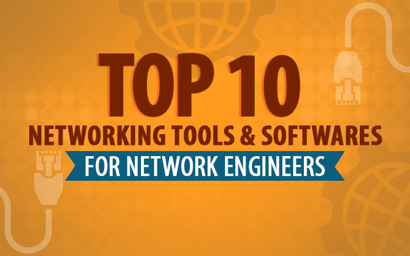 Top 10 Networking Tools and Softwares for Network Engineers