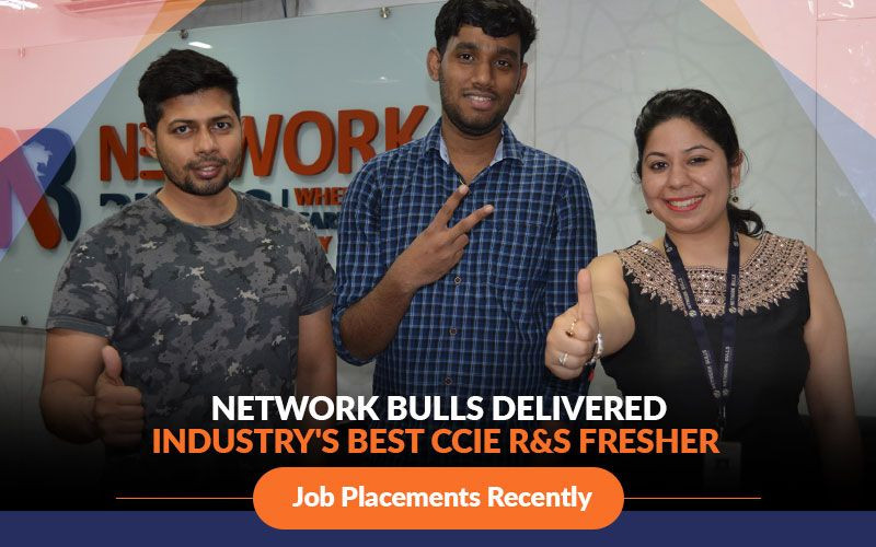 Network Bulls delivered Industry's Best CCIE R&S Fresher Job Placements Recently