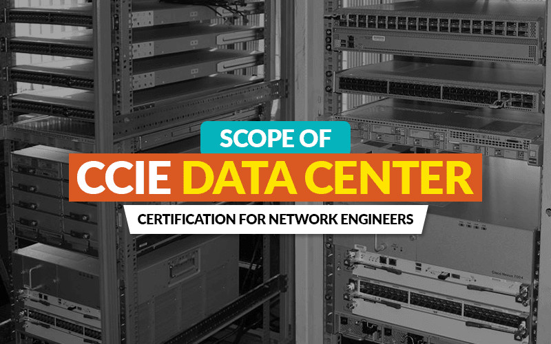 Scope of CCIE Data Center Certification for Network Engineers