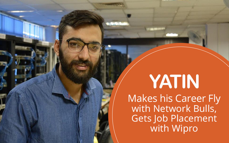 Yatin Makes his Career Fly with Network Bulls, Gets Job Placement with Wipro