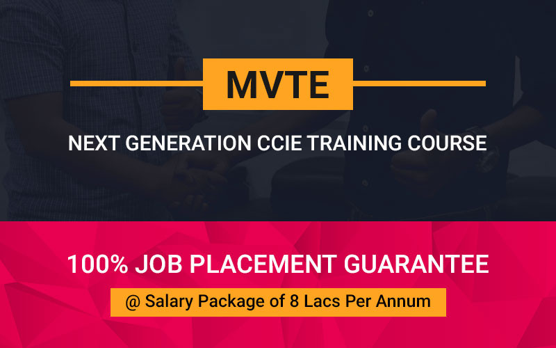 MVTE - Next Generation CCIE Training Course with 100% Job placement Guarantee at salary package of 8 Lacs per annum