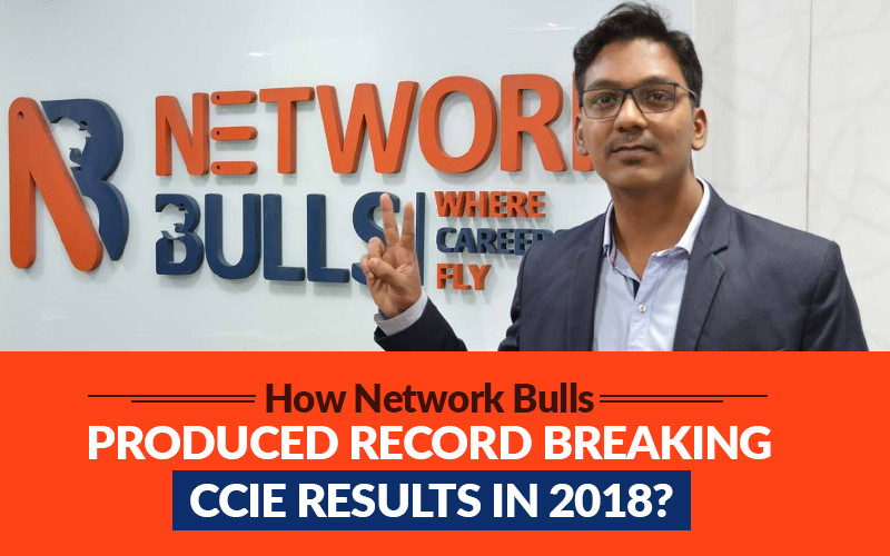 How Network Bulls Produced Record Breaking CCIE Results in 2018?