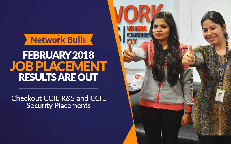 Network Bulls February 2018 Job Placement Results are Out - Checkout CCIE R&S and CCIE Security Placements