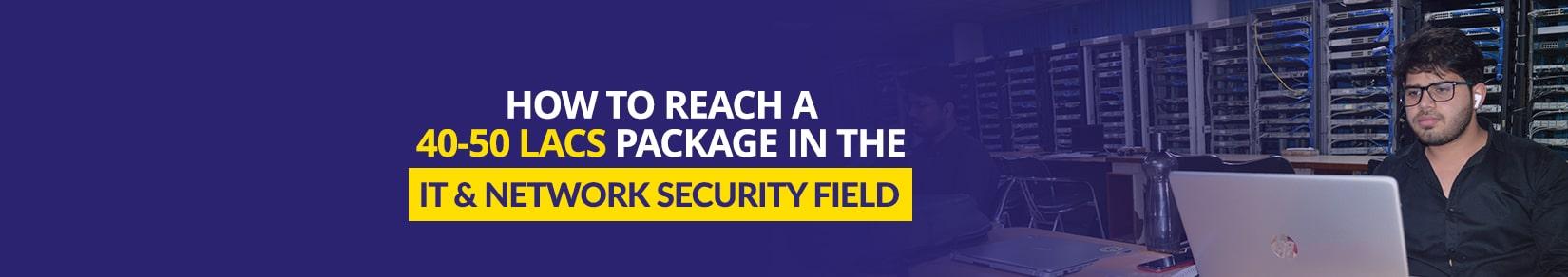 How to reach a 40-50 Lacs Package in the IT & Network Security Field