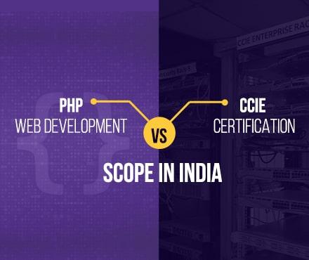 PHP Web Development vs CCIE - Scope in India