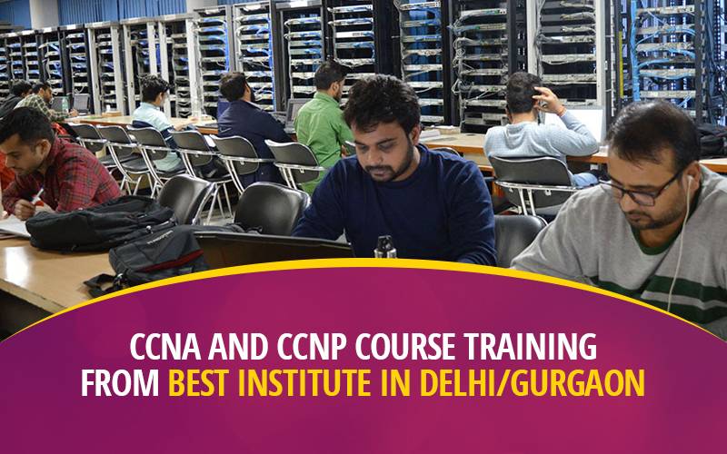 CCNA and CCNP course training from best institute in Delhi/Gurgaon