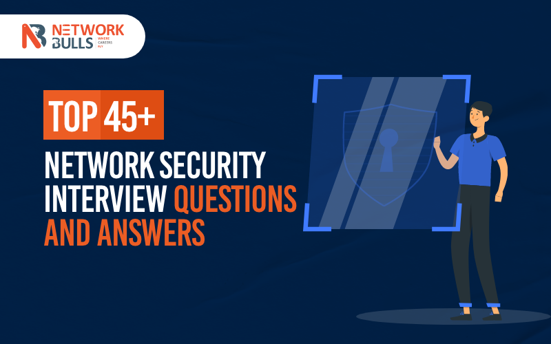 Top 45+ Network Security Interview Questions and Answers