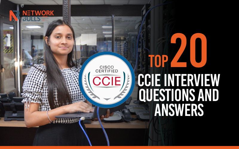 Top 20 CCIE Interview Questions and Answers