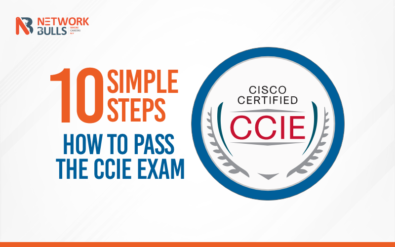 How to Pass the CCIE Exam in 10 Simple Steps