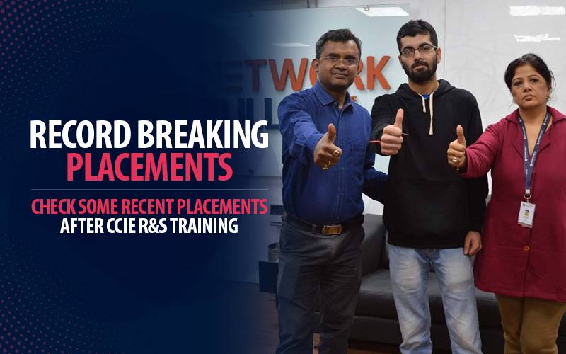 Check some Recent Placements of Network Bulls after CCIE R&S Training