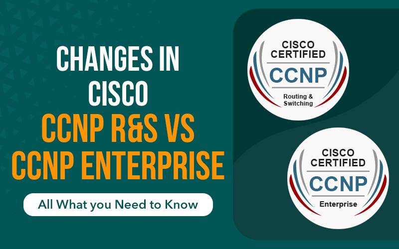 Changes in CCNP R&S and Enterprise | Old vs New