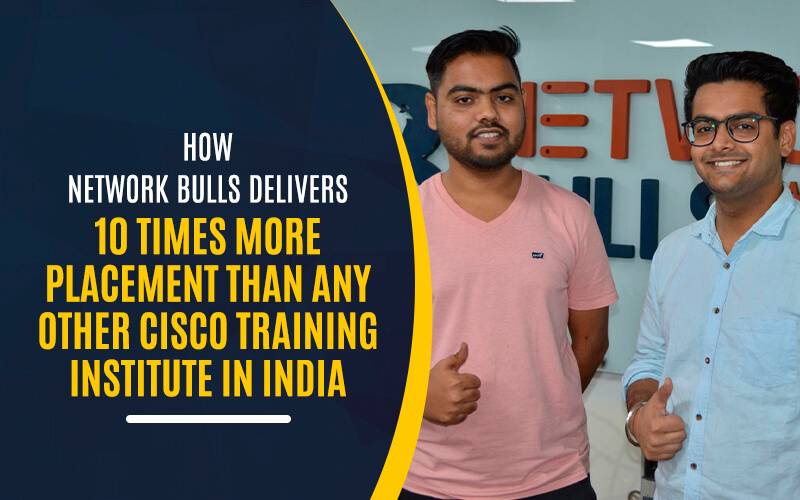 How Network Bulls Delivers 10 times more Placement than any other Cisco Training Institute in India
