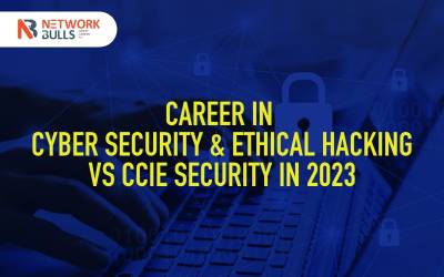 Career in Cyber Security & Ethical Hacking vs CCIE Security in 2023