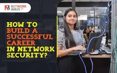 How to Build a Successful Career in Network Security?