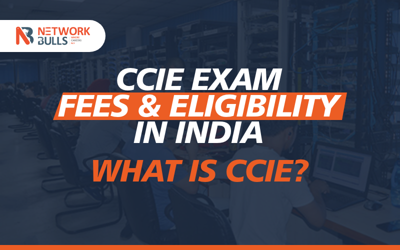 CCIE exam fees and eligibility in India: What is CCIE?