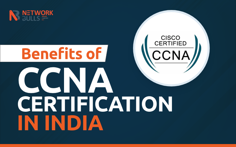 Benefits of CCNA certification in India