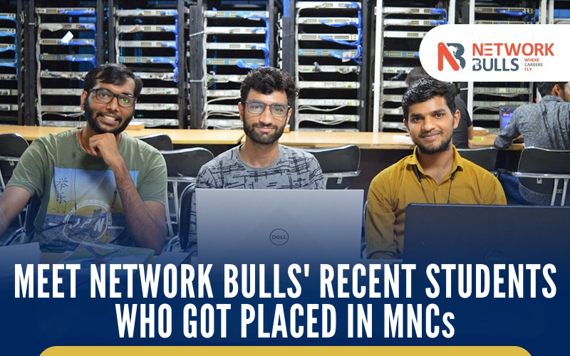 Meet Network Bulls' Recent Students Who Got Placed In MNCs