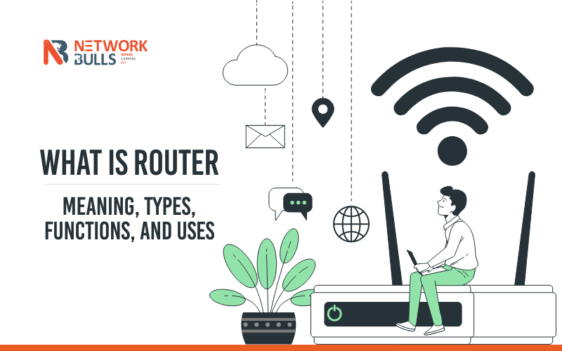 What is Router: Meaning, Types, Functions, and Uses