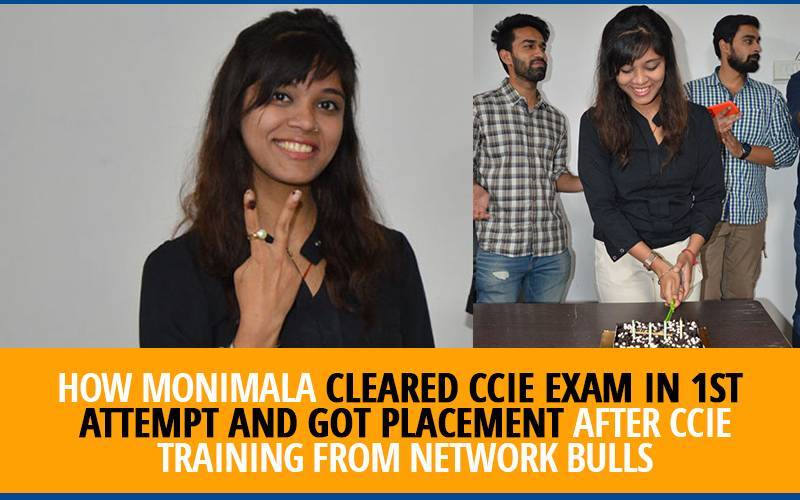 How Monimala cleared CCIE exam in 1st attempt and got placement after CCIE Training from Network Bulls