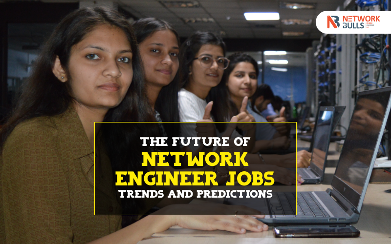 The Future of Network Engineer Jobs: Trends and Predictions